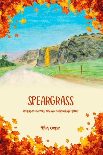 Cover of S Speargrass: Growing up on a 1940s farm near Arrowtown New Zealand