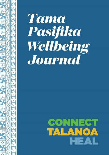 Cover of Tama Pasifika Wellbeing Journal: Connect, Talanoa, Heal