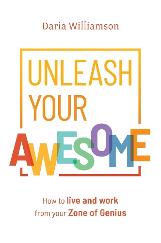 Cover of Unleash Your Awesome: How to Live and Work From Your Zone of Genius