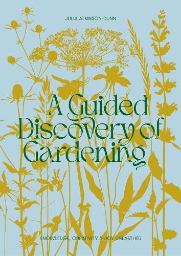 Cover of A Guided Discovery of Gardening: Knowledge, creativity and joy unearthed