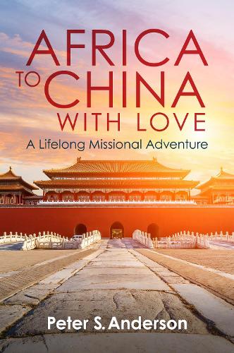 Cover of Africa to China with Love: A Lifelong Missional Adventure