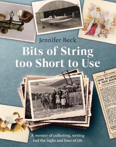 Cover of Bits of String too Short to Use: A memoir of collecting, writing and the highs and lows of life