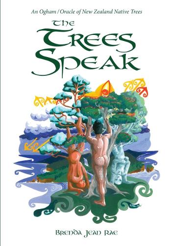 Cover of The The Trees Speak: An Ogham / Oracle of New Zealand Native Trees