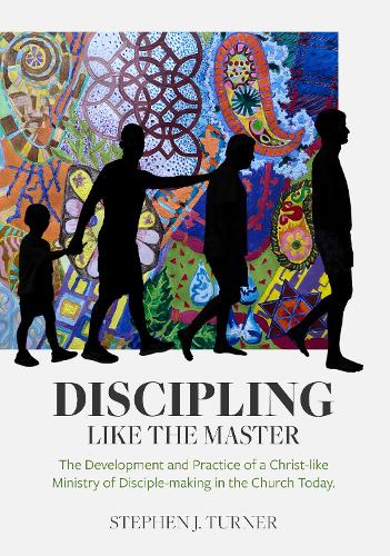Cover of Discipling Like the Master: The Development and Practice of a Christ-like Ministry of Disciple-making in the Church Today