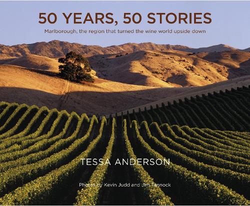 Cover of 50 years, 50 stories: Marlborough the region that turned the wine world upside down