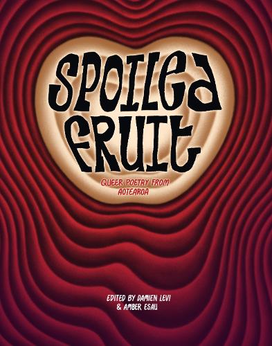 Cover of Spoiled Fruit: Queer Poetry from Aotearoa: 2023