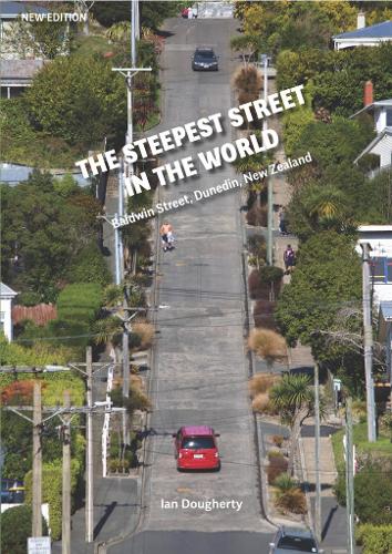 Cover of The Steepest Street in the World: Baldwin Street, Dunedin, New Zealand