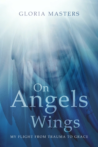 Cover of On Angels Wings: My Flight from Trauma to Grace