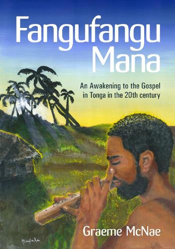 Cover of Fangufangu Mana: An Awakening to the Gospel in Tonga in the 20th century