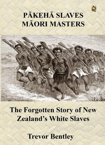 Cover of Pakeha Slaves, Maori Masters: The Forgotten Story of New Zealand's White Slaves