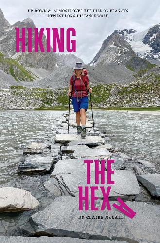 Cover of Hiking the Hexa: Up, down & (almost) over the hill on France's newest long-distance walk