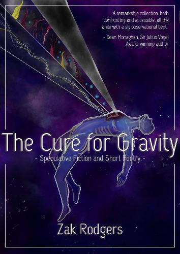Cover of The Cure for Gravity: Speculative Fiction and Short Poetry