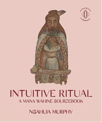 Cover of Intuitive Ritual: A Mana Wahine Sourcebook
