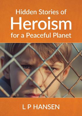 Cover of Hidden Stories of Heroism for a Peaceful Planet