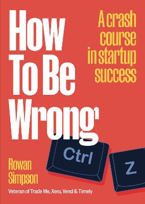 Cover of How To Be Wrong: A crash course in startup success