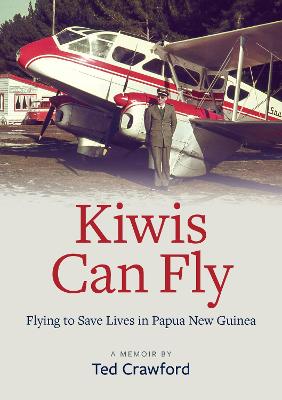 Cover of Kiwis Can Fly: Flying to Save Lives in Papua New Guinea