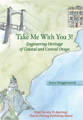 Cover of Take Me With You 3! : Engineering Heritage of Coastal and Central Otago