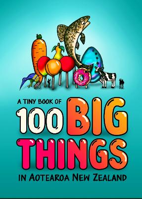Cover of A Tiny Book of 100 Big Things in Aotearoa New Zealand