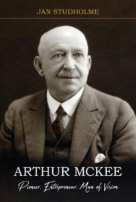 Cover of Arthur McKee: Pioneer, Entrepreneur, Man of Vision