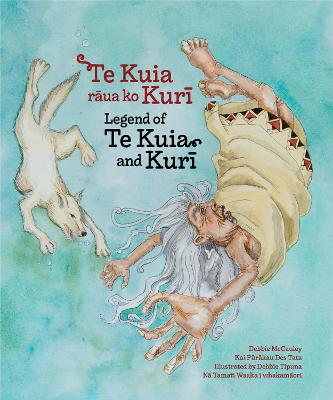 Cover of Te Kuia rāua ko Kurī: Legend of Te Kuia and Kurī