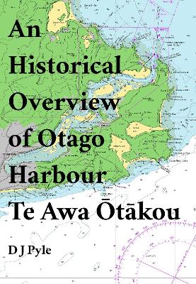 Cover of An Historical Overview of Otago Harbour Te Awa Ōtākou
