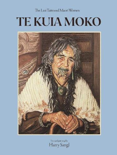 Cover of Te Kuia Moko: The Last Tattooed Maori Women