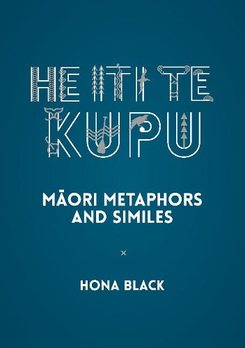 Cover of He Iti te Kupu: Maori Metaphors and Similes