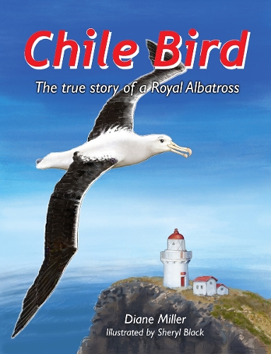 Cover of Chile Bird: The true story of a Royal Albatross