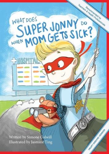 Cover of What Does Super Jonny Do When Mom Gets Sick? (HEART DISEASE version).