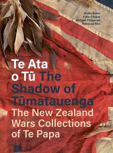 Cover of Te Ata o Tū The Shadow of Tumatauenga: The New Zealand Wars Collections of Te Papa