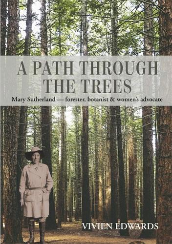 Cover of A Path through the trees: Mary Sutherland - forester, botanist & women's advocate