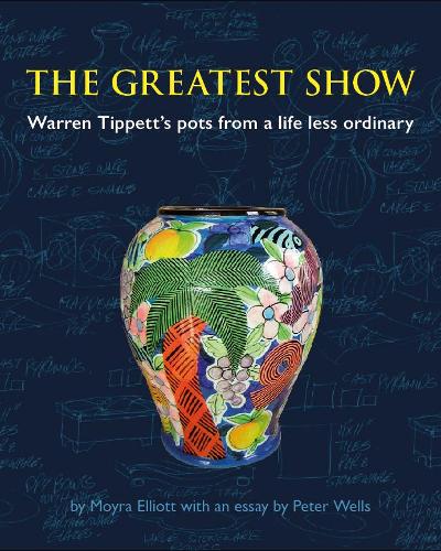 Cover of The Greatest Show: Warren Tippett's pots from a life less ordinary