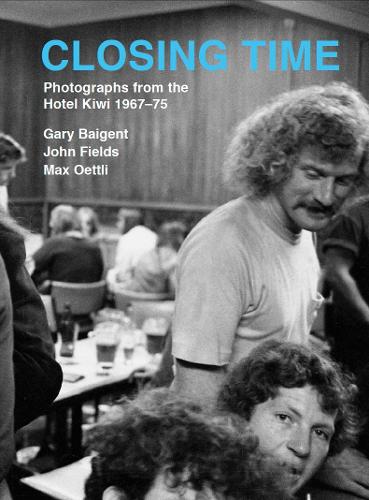 Cover of Closing Time: photographs from the Hotel Kiwi 1967 – 1975