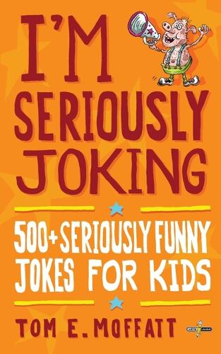 Cover of I'm Seriously Joking: 500+ Seriously Funny Jokes for Kids