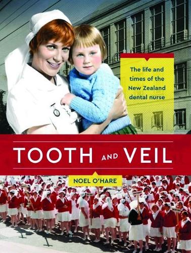 Cover of Tooth and Veil: The life and times of the New Zealand dental nurse
