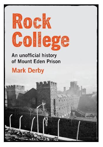 Cover of Rock College: An unofficial history of Mt Eden Prison