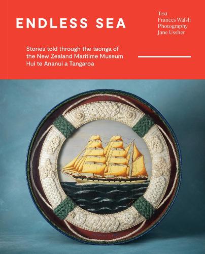 Cover of Endless Sea: Stories told through the taonga of the New Zealand Maritime Museum Hui te Ananui a Tangaroa