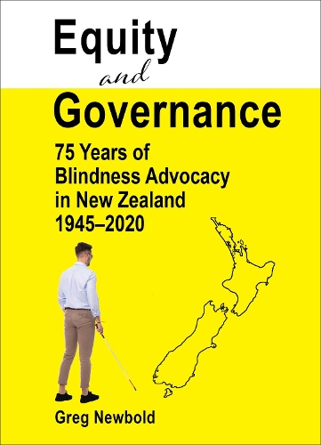 Cover of Equity and Governance: 75 Years of Blindness Advocacy in New Zealand, 1945–2020
