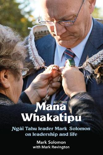 Cover of Mana Whakatipu: Ngāi Tahu leader Mark Solomon on leadership and life
