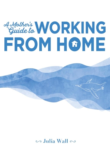 Cover of A Mother's Guide to Working from Home