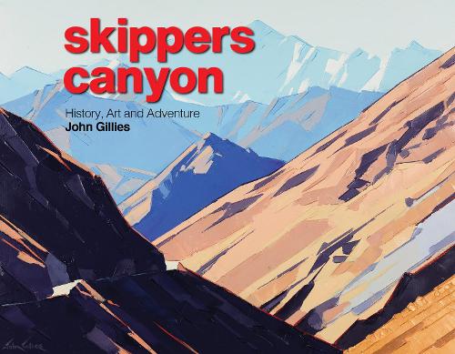 Cover of Skippers Canyon: History, Art and Adventure