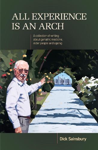 Cover of All Experience Is An Arch: A collection of writing about geriatric medicine, older people and ageing