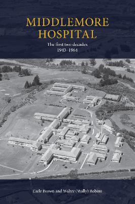 Cover of Middlemore Hospital: The first two decades 1943-1964