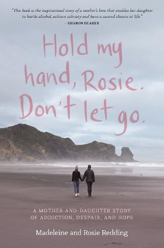 Cover of Hold my hand, Rosie. Don't let go: A mother-and-daughter story of addiction, despair, and hope