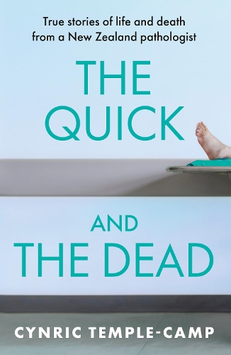 Cover of The Quick and the Dead: True stories of life and death from a New Zealand pathologist