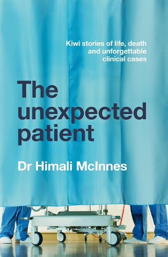 Cover of The Unexpected Patient: True Kiwi stories of life, death and unforgettable clinical cases