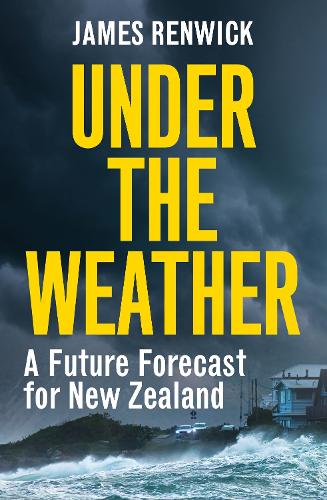 Cover of Under The Weather: A future forecast for New Zealand