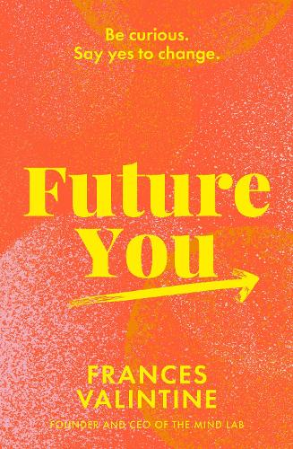 Cover of Future You: Be curious. Say yes to change.