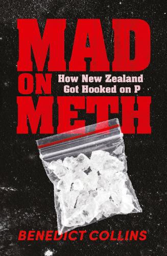 Cover of Mad on Meth: How New Zealand got hooked on P