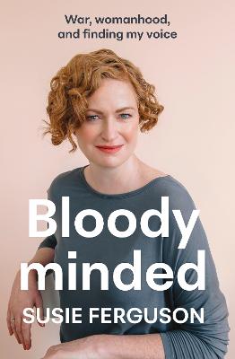 Cover of Bloody Minded: War, womanhood and finding my voice